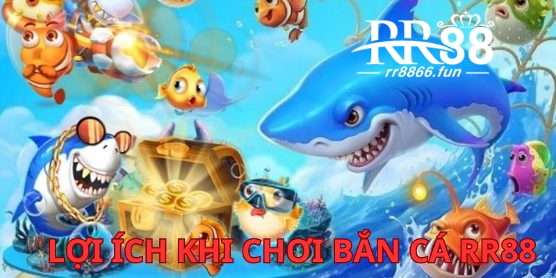 Những lợi ích khi chơi game bắn cá RR88