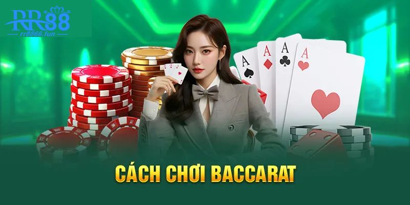 Cách Chơi Baccarat Luôn Thắng Tổng Hợp Từ Cao Thủ Cá Cược