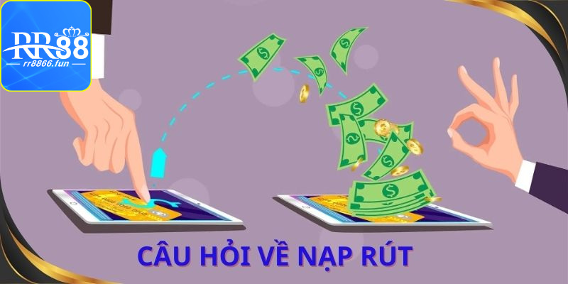 Nạp rút luôn là vấn đề đau đầu khi hội viên thực hiện