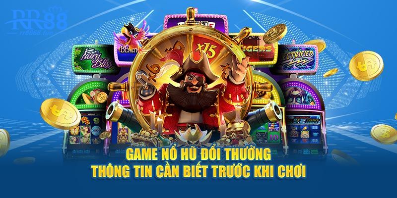 Tổng quan về nổ hũ đổi thưởng RR88