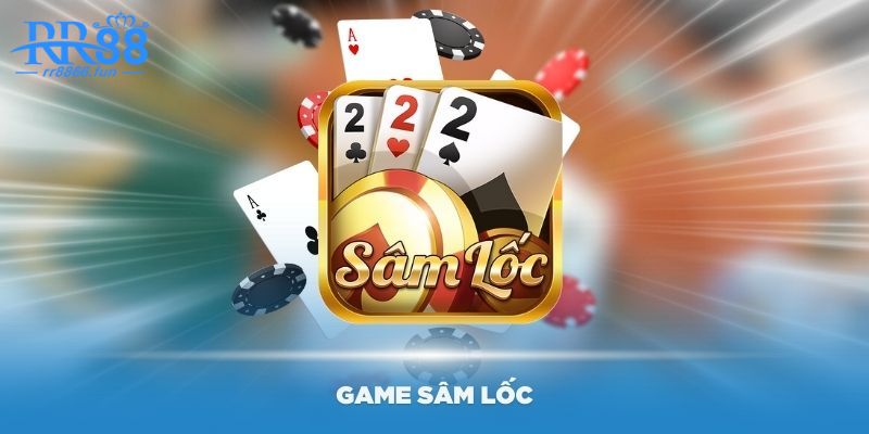 Sâm Lốc RR88  - Chi Tiết Game Bài Cá Cược Thưởng Khủng 